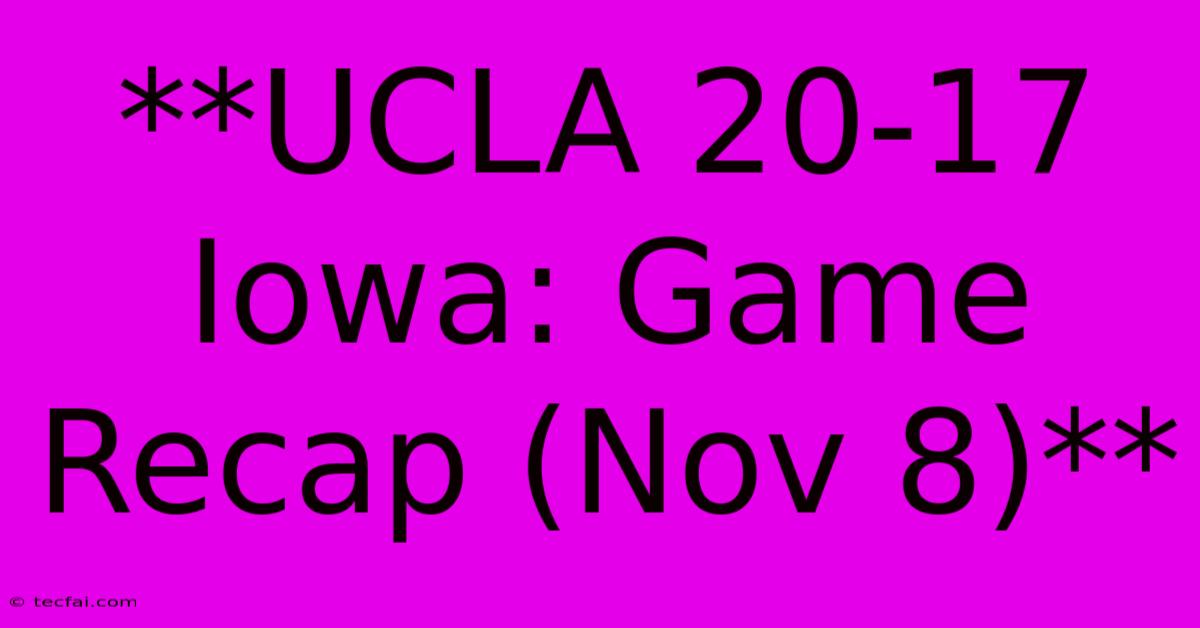 **UCLA 20-17 Iowa: Game Recap (Nov 8)**