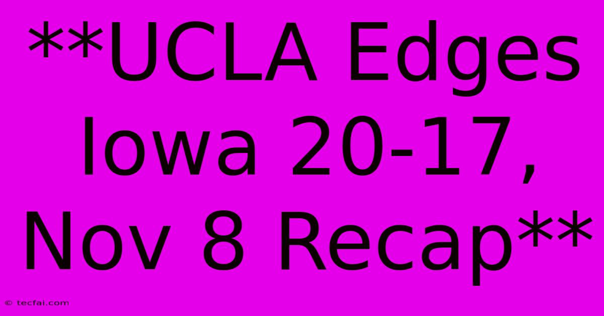 **UCLA Edges Iowa 20-17, Nov 8 Recap**