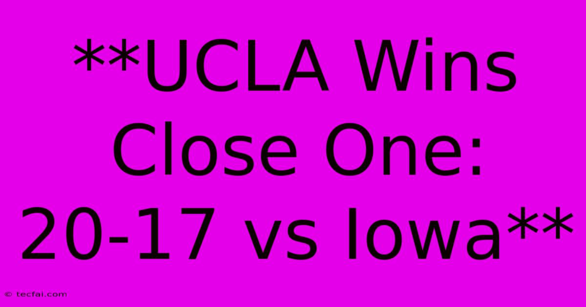 **UCLA Wins Close One: 20-17 Vs Iowa** 