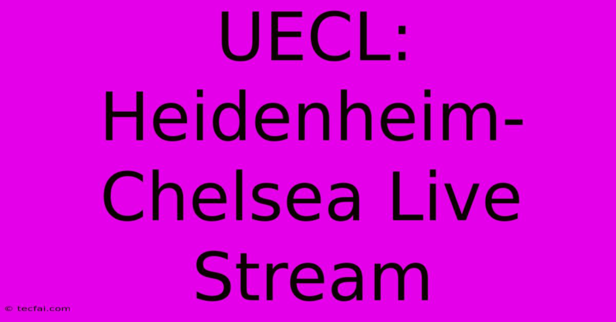 UECL: Heidenheim-Chelsea Live Stream