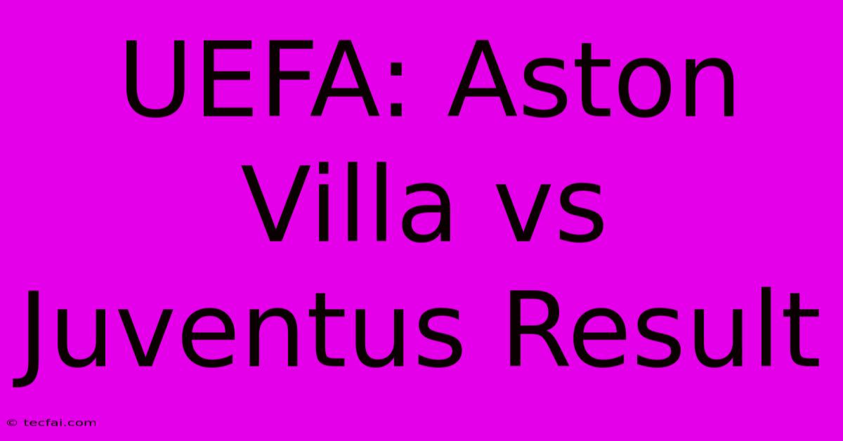 UEFA: Aston Villa Vs Juventus Result