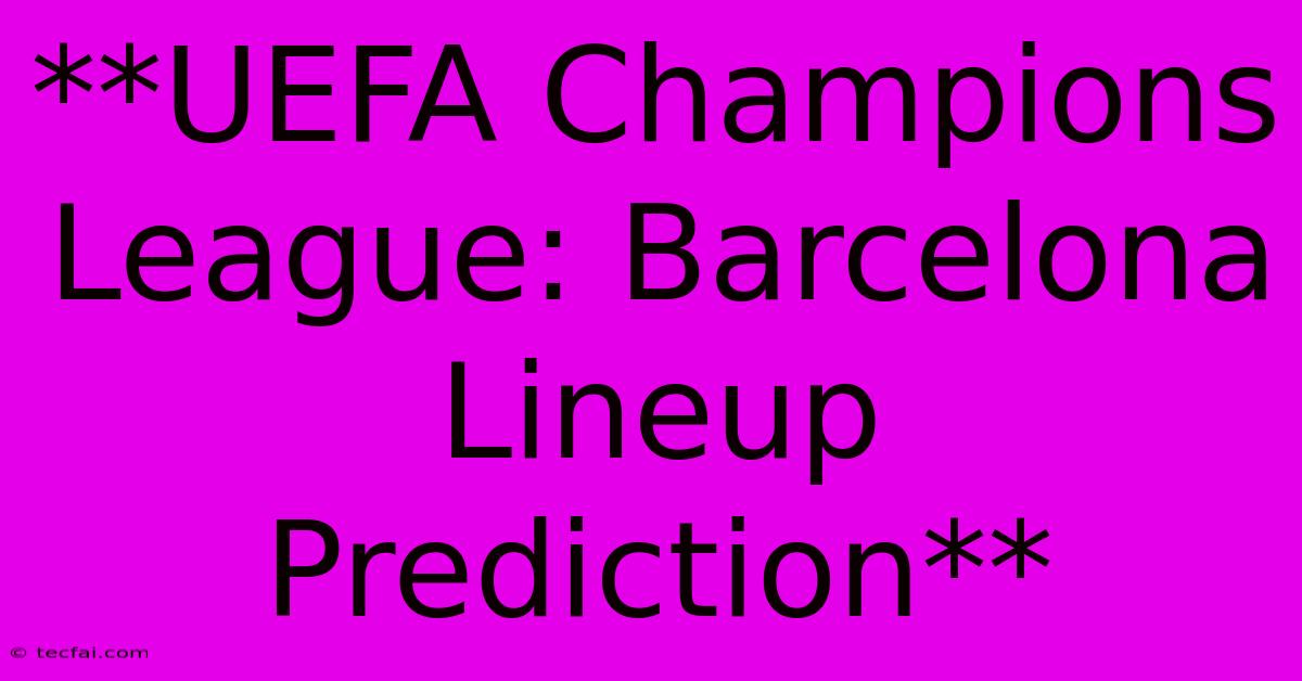 **UEFA Champions League: Barcelona Lineup Prediction**