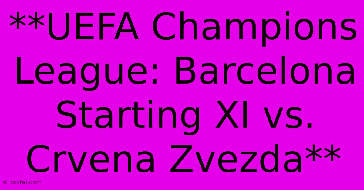 **UEFA Champions League: Barcelona Starting XI Vs. Crvena Zvezda**