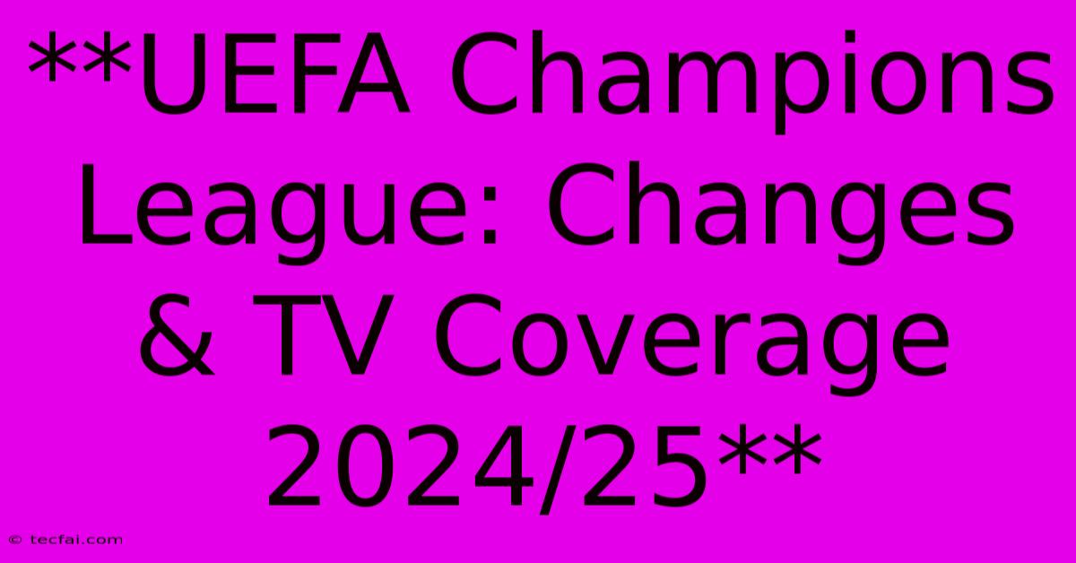 **UEFA Champions League: Changes & TV Coverage 2024/25**