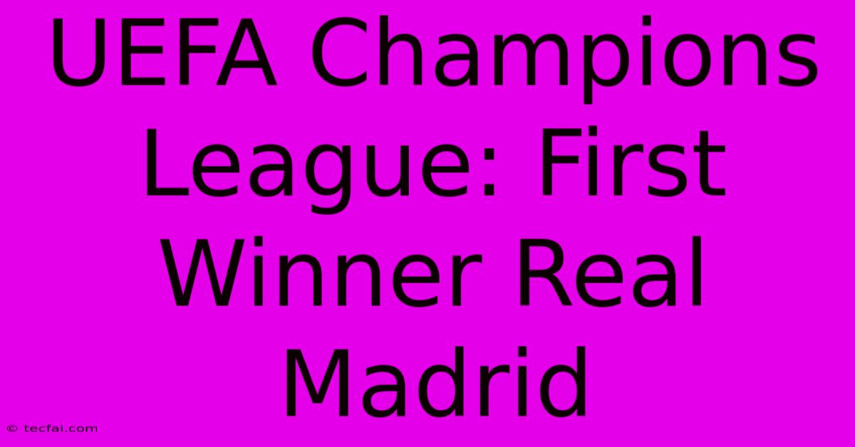 UEFA Champions League: First Winner Real Madrid