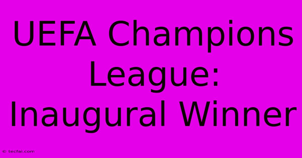 UEFA Champions League: Inaugural Winner