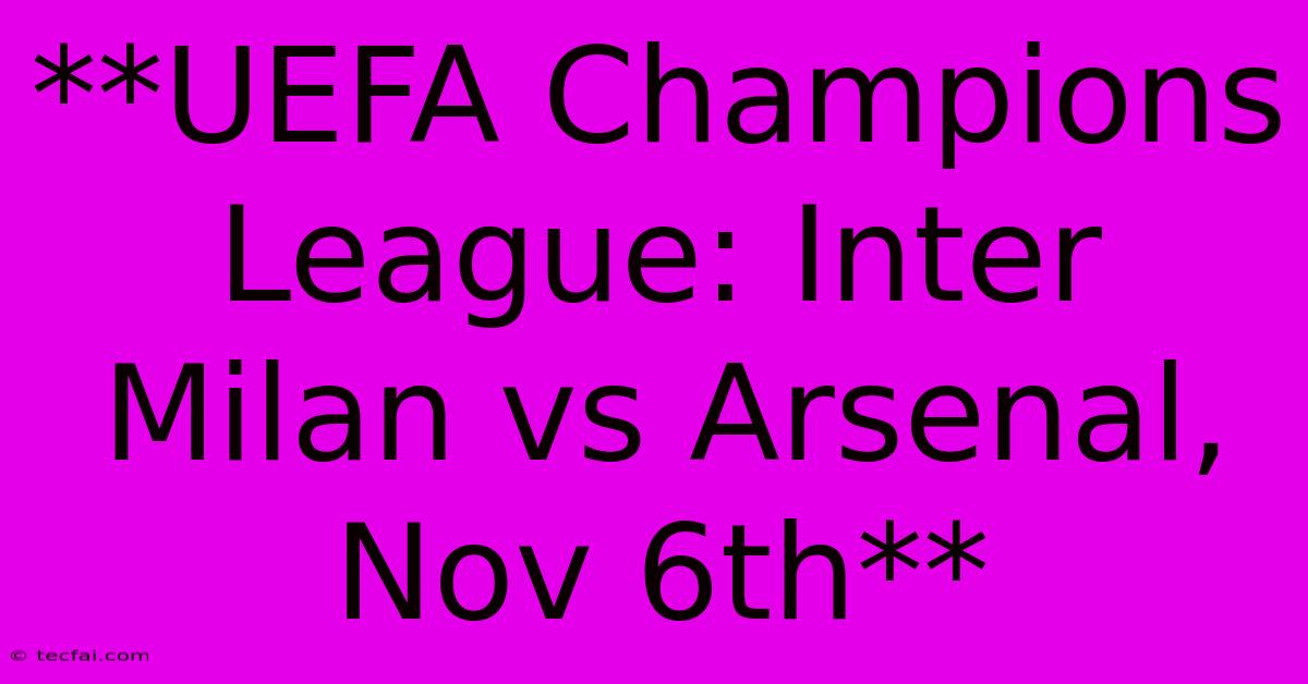 **UEFA Champions League: Inter Milan Vs Arsenal, Nov 6th**