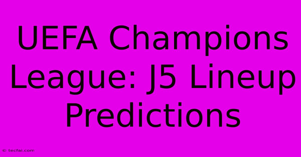 UEFA Champions League: J5 Lineup Predictions