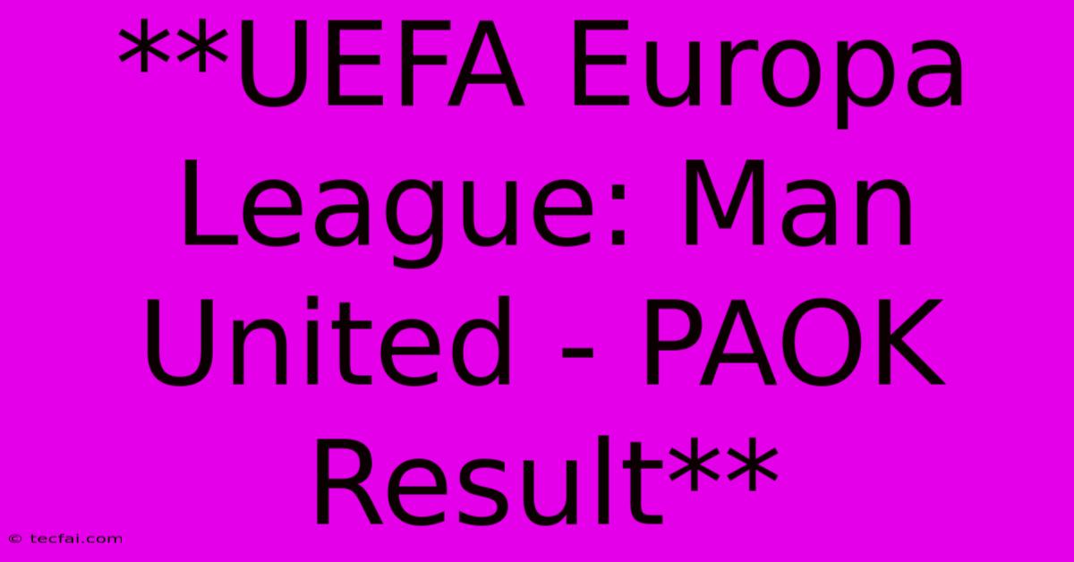 **UEFA Europa League: Man United - PAOK Result**