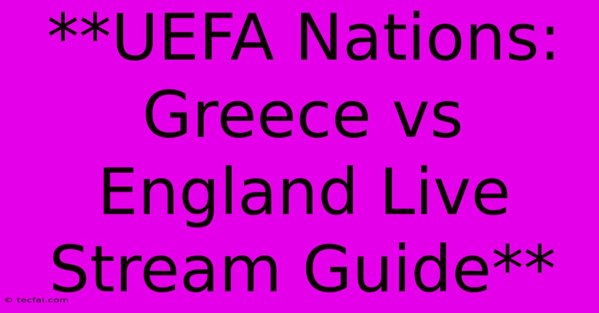 **UEFA Nations: Greece Vs England Live Stream Guide** 