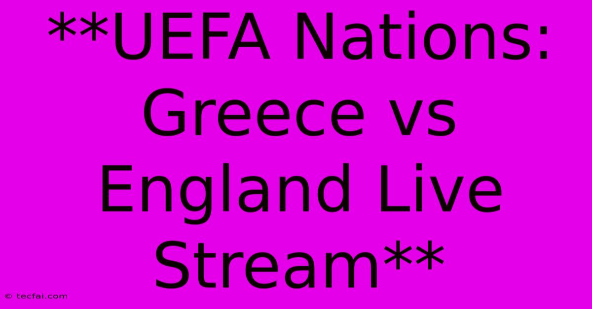 **UEFA Nations: Greece Vs England Live Stream**