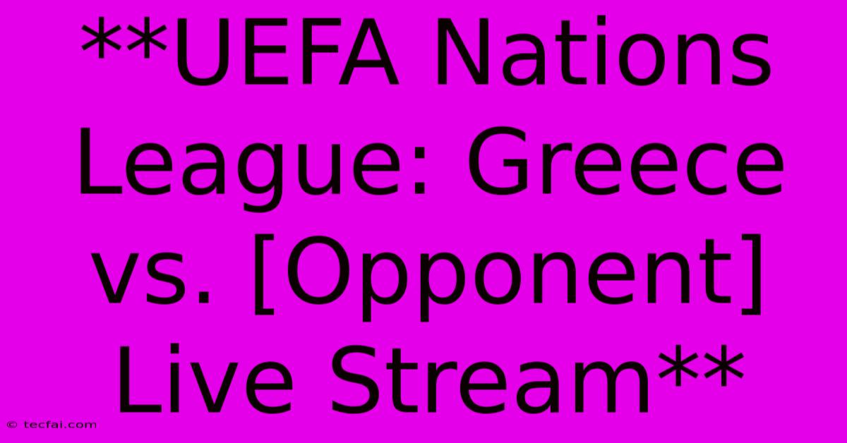 **UEFA Nations League: Greece Vs. [Opponent] Live Stream** 