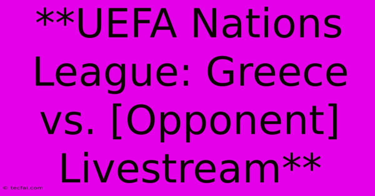 **UEFA Nations League: Greece Vs. [Opponent] Livestream**