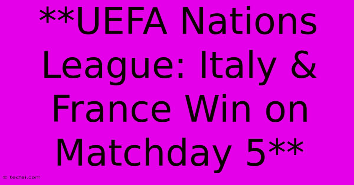 **UEFA Nations League: Italy & France Win On Matchday 5** 