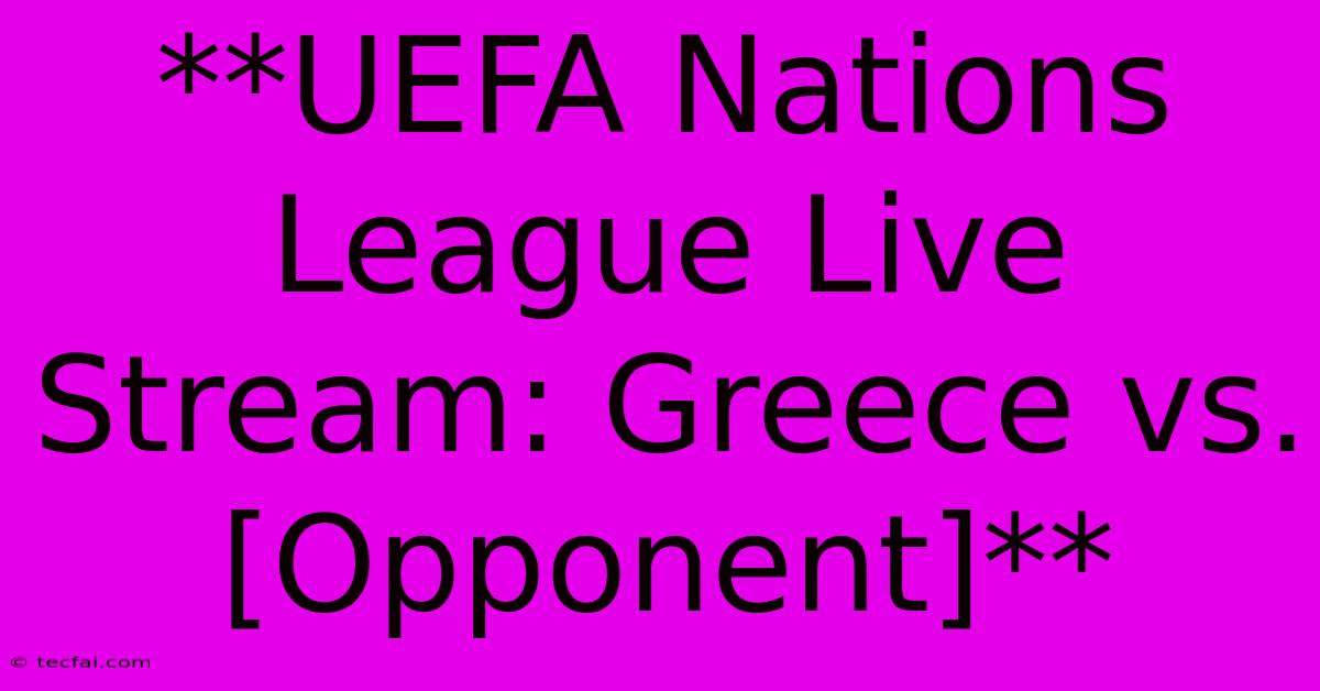 **UEFA Nations League Live Stream: Greece Vs. [Opponent]**