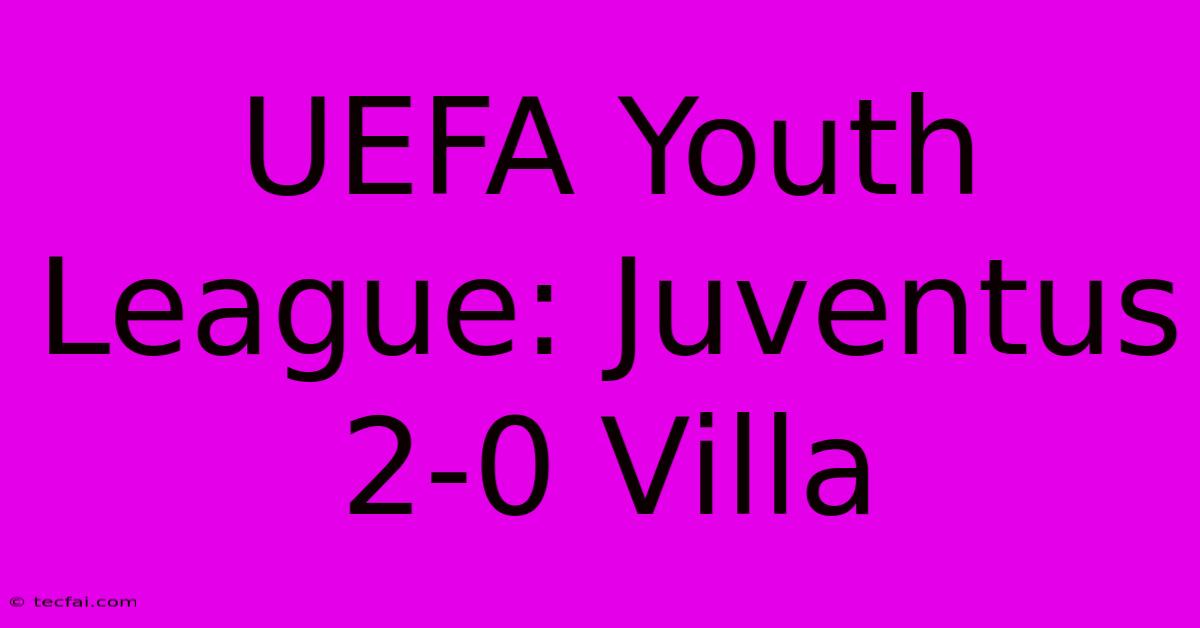 UEFA Youth League: Juventus 2-0 Villa