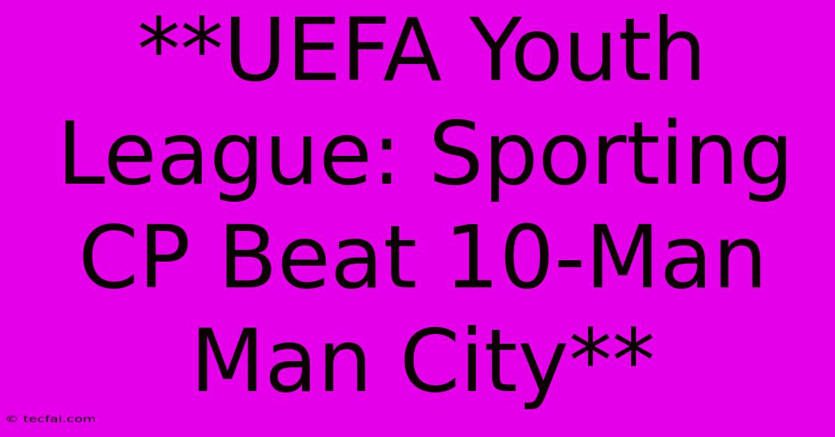 **UEFA Youth League: Sporting CP Beat 10-Man Man City**