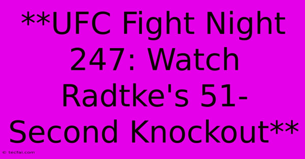 **UFC Fight Night 247: Watch Radtke's 51-Second Knockout** 