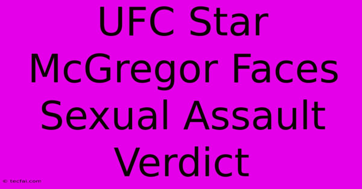 UFC Star McGregor Faces Sexual Assault Verdict