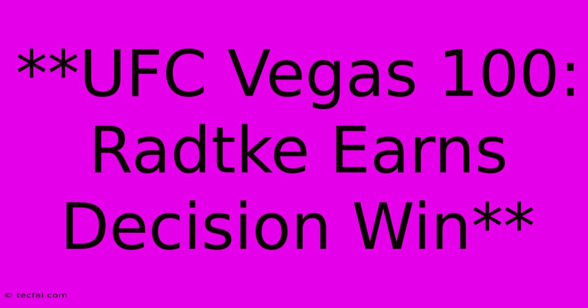 **UFC Vegas 100: Radtke Earns Decision Win** 