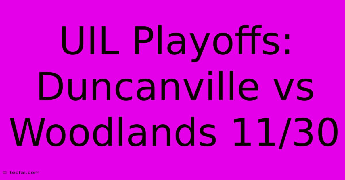 UIL Playoffs: Duncanville Vs Woodlands 11/30