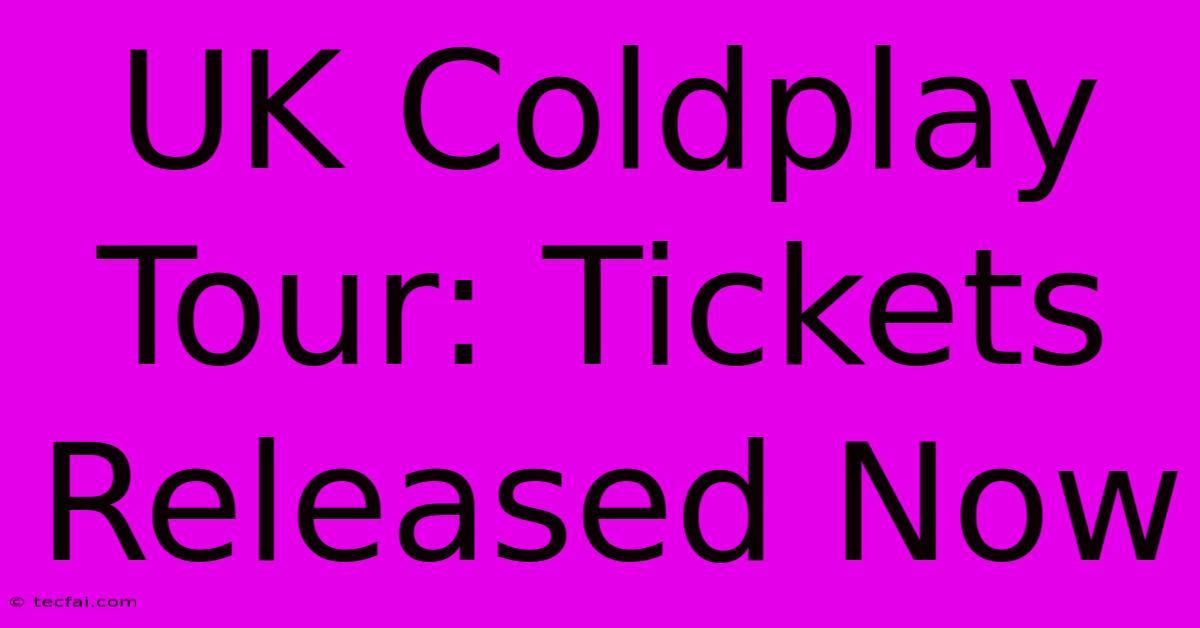 UK Coldplay Tour: Tickets Released Now