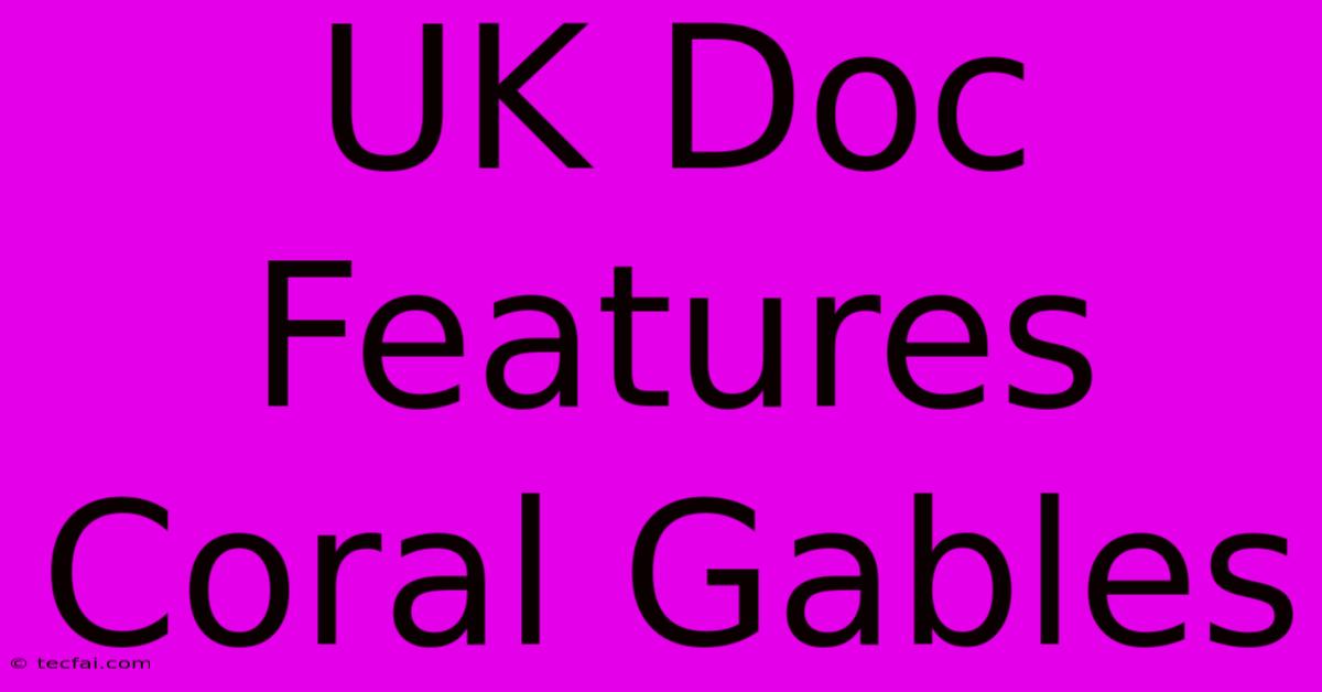 UK Doc Features Coral Gables