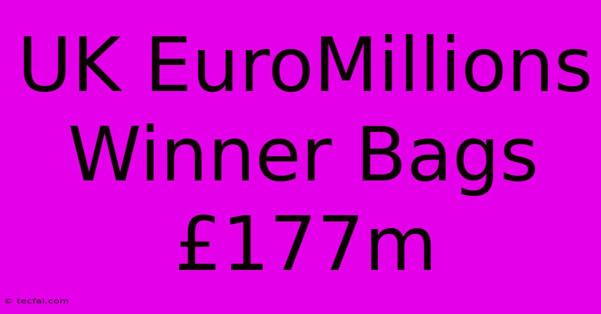 UK EuroMillions Winner Bags £177m