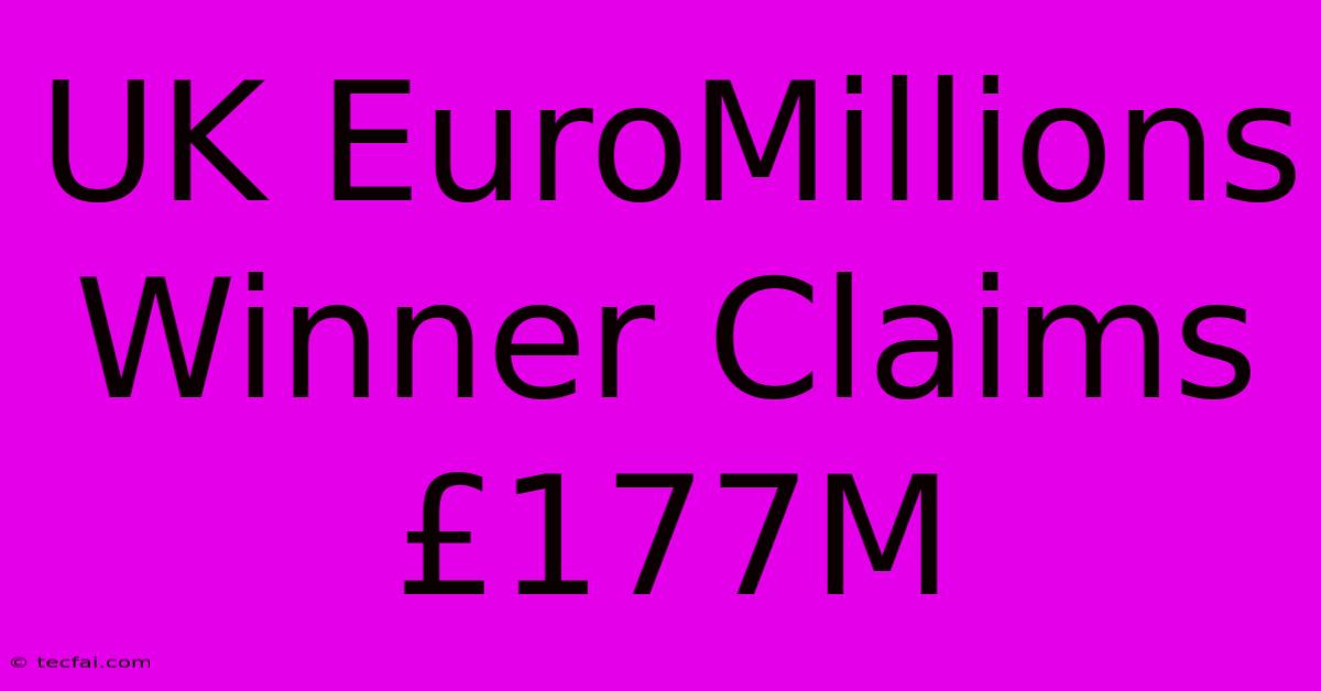 UK EuroMillions Winner Claims £177M