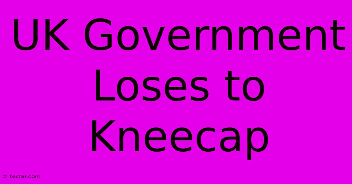 UK Government Loses To Kneecap