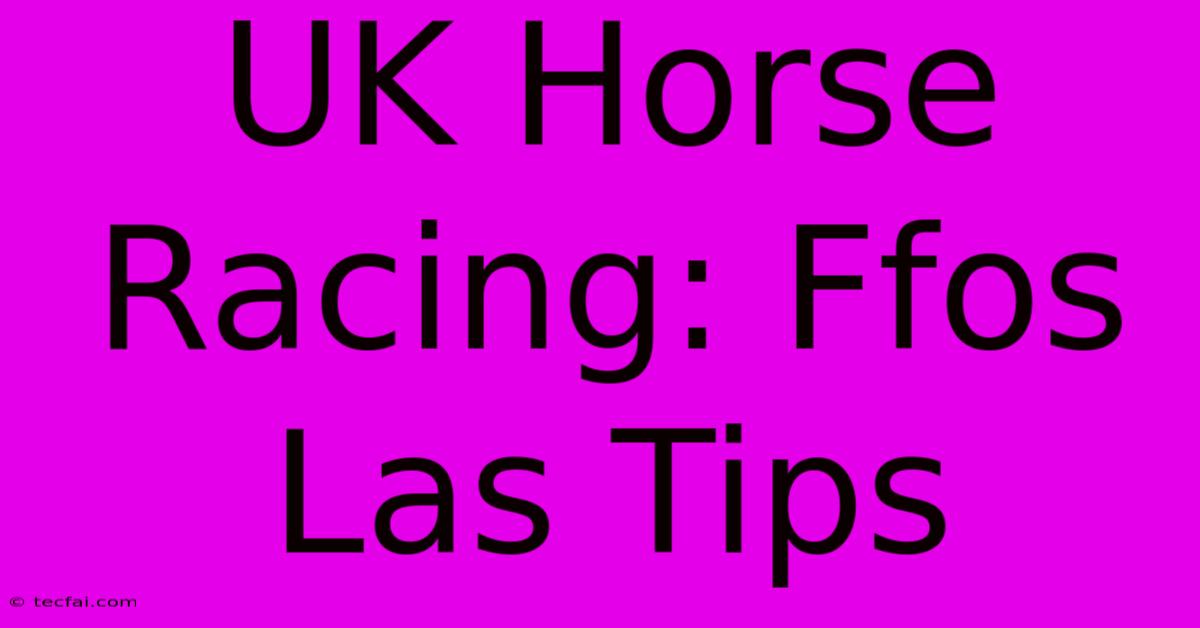 UK Horse Racing: Ffos Las Tips