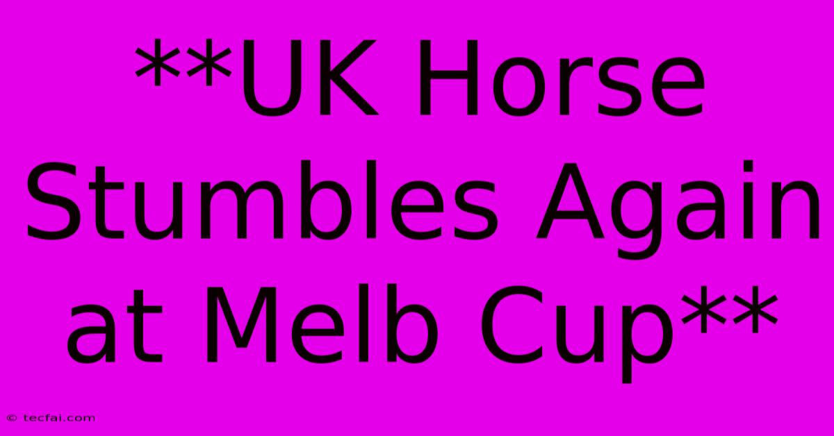 **UK Horse Stumbles Again At Melb Cup**