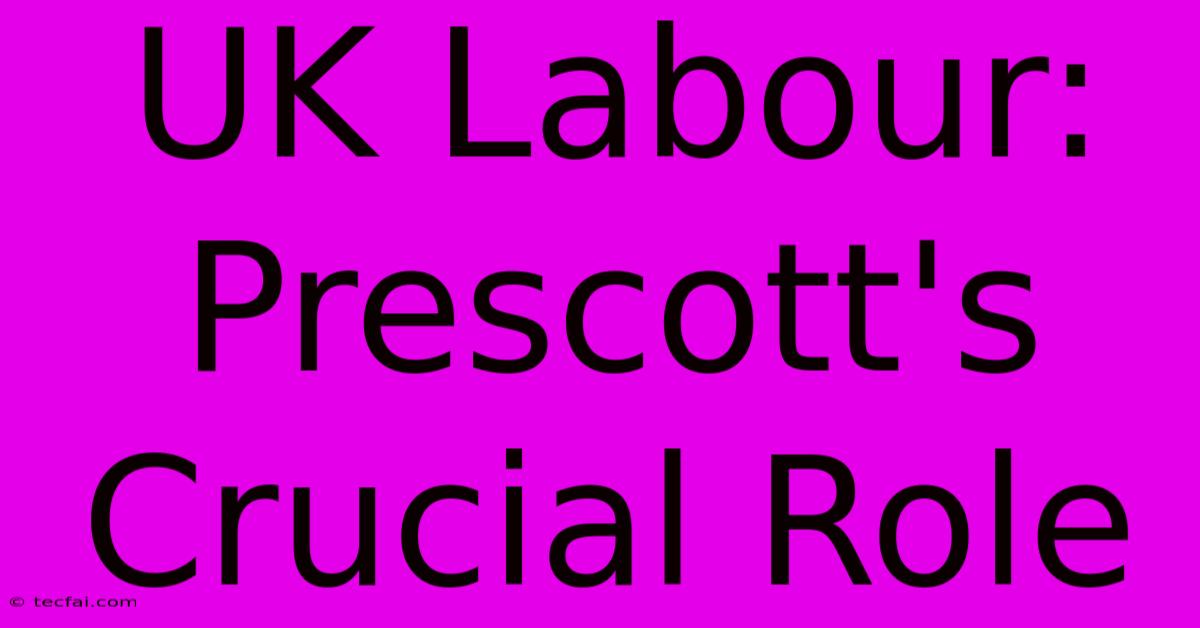 UK Labour: Prescott's Crucial Role