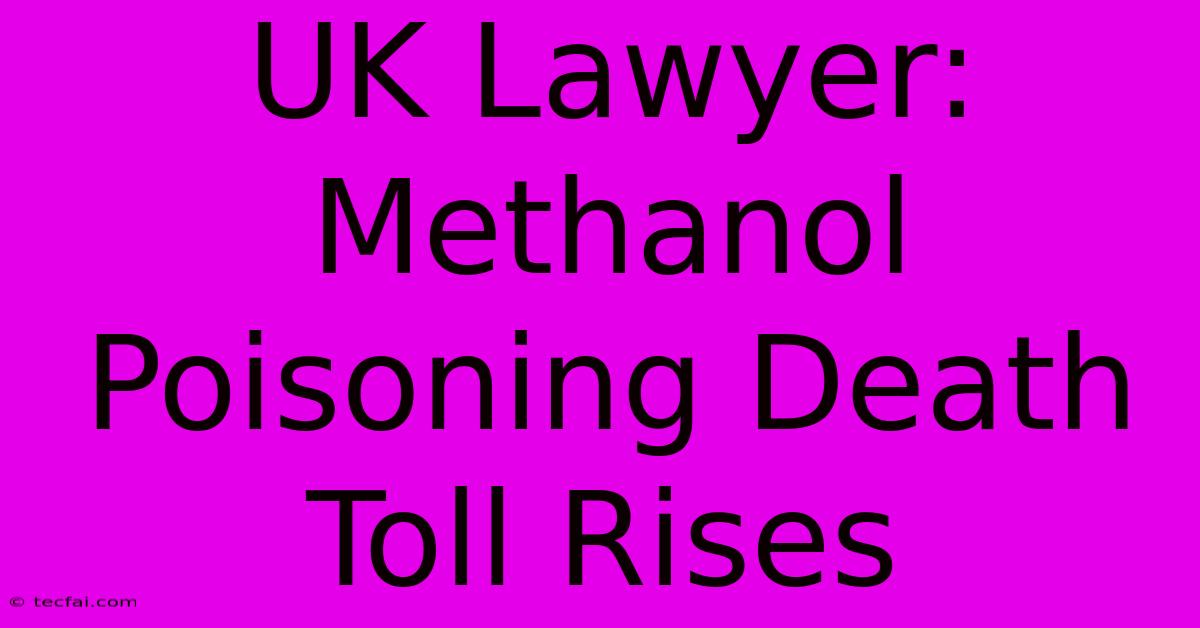 UK Lawyer: Methanol Poisoning Death Toll Rises