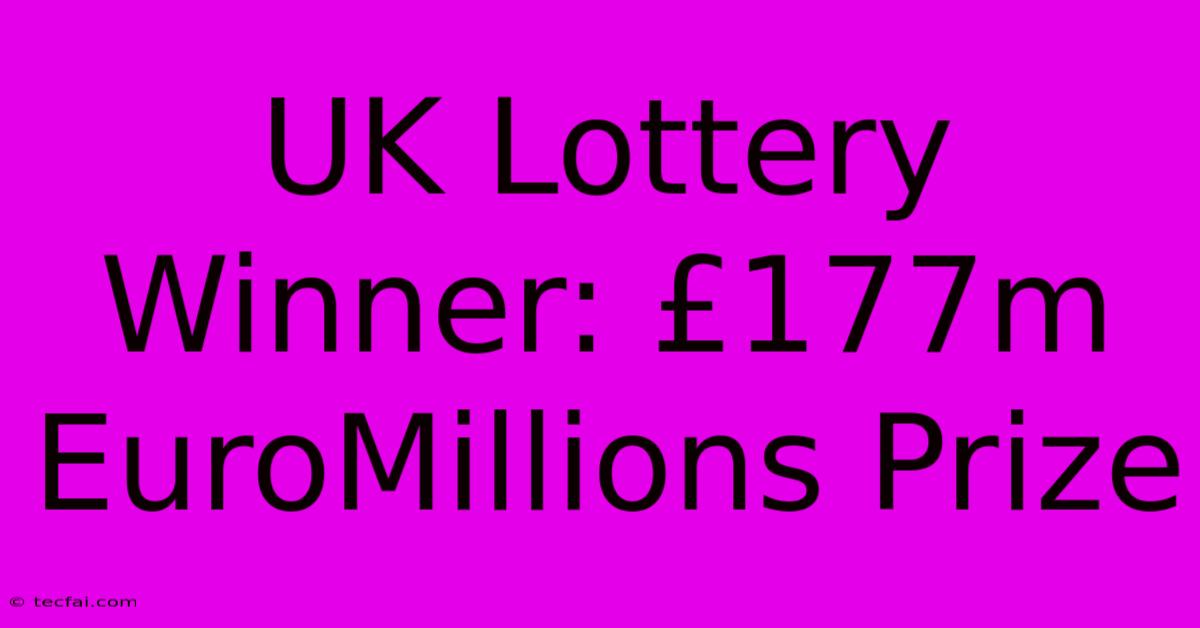 UK Lottery Winner: £177m EuroMillions Prize