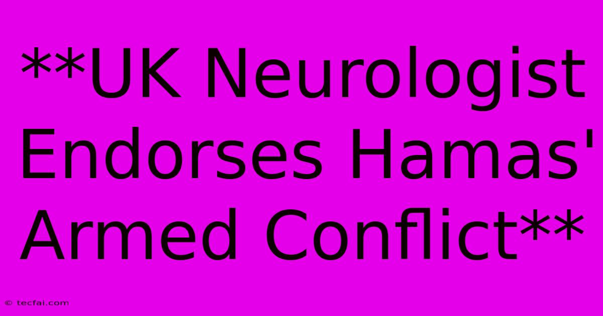 **UK Neurologist Endorses Hamas' Armed Conflict**