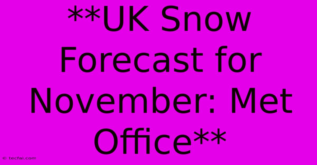 **UK Snow Forecast For November: Met Office**