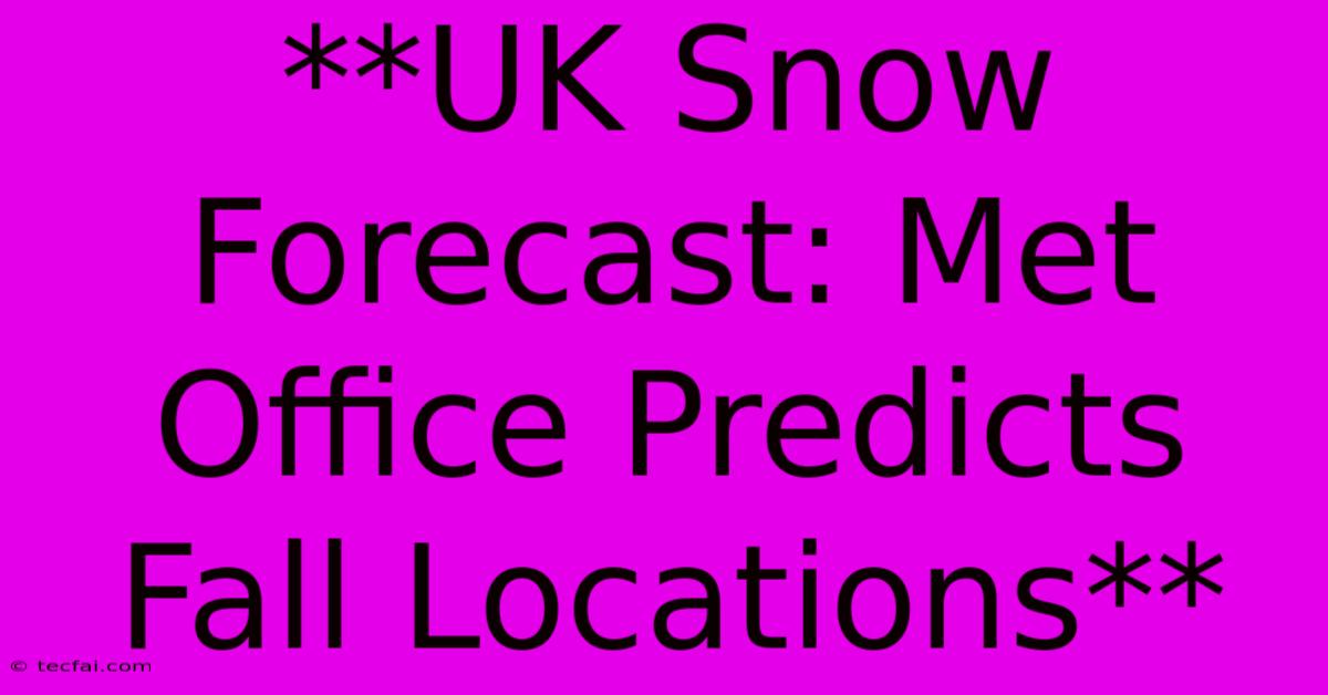 **UK Snow Forecast: Met Office Predicts Fall Locations**