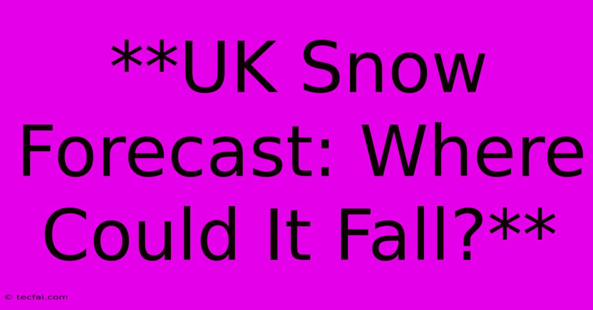 **UK Snow Forecast: Where Could It Fall?** 