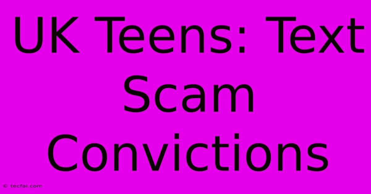 UK Teens: Text Scam Convictions