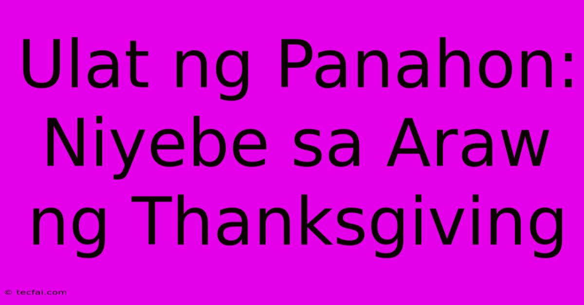 Ulat Ng Panahon:  Niyebe Sa Araw Ng Thanksgiving