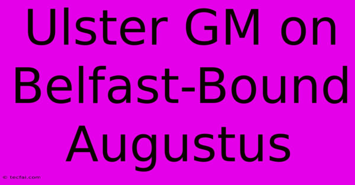 Ulster GM On Belfast-Bound Augustus