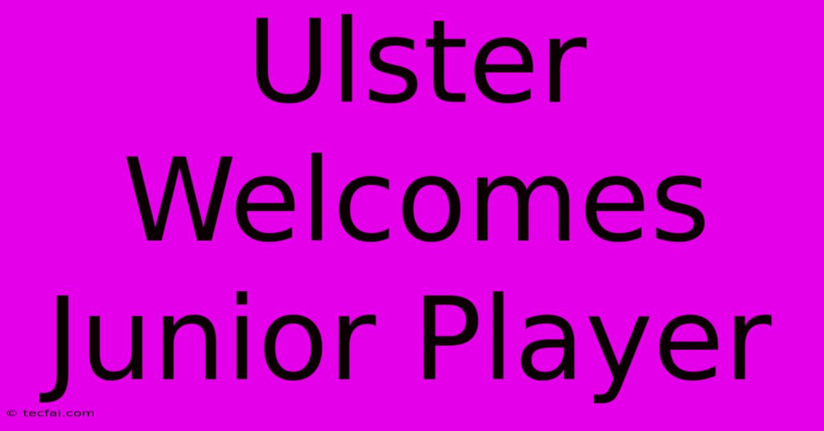 Ulster Welcomes Junior Player