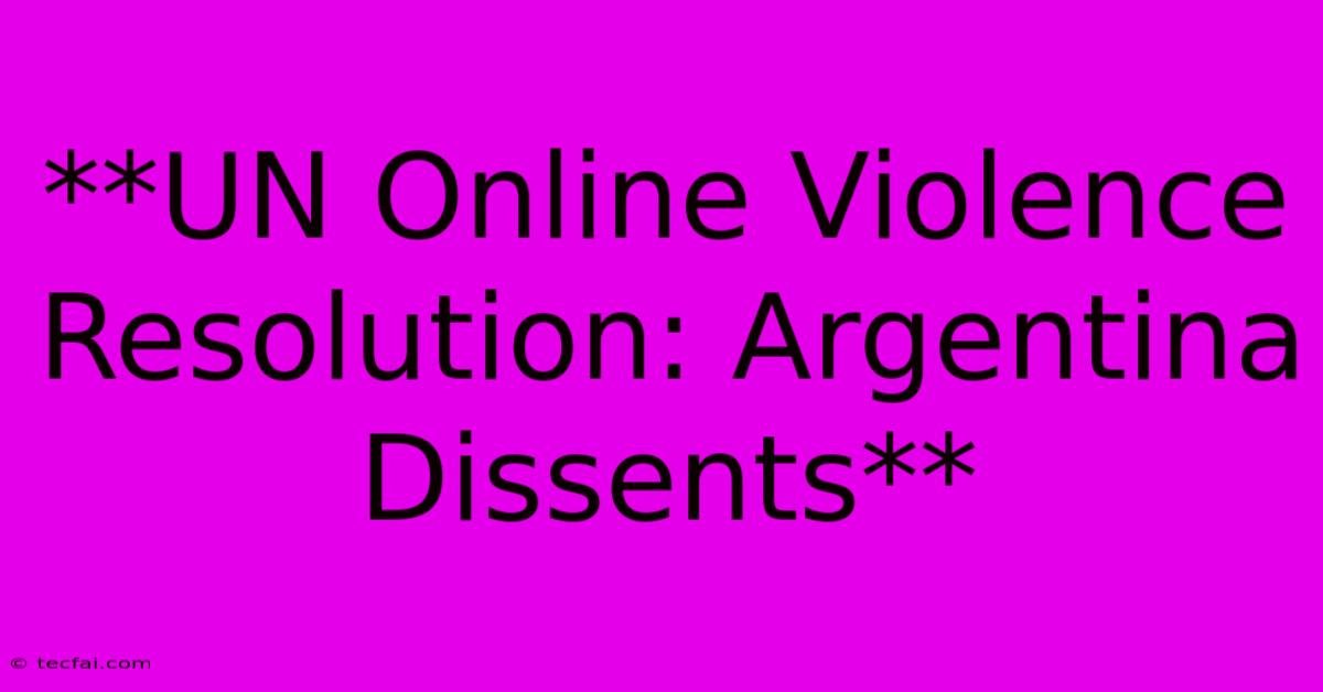 **UN Online Violence Resolution: Argentina Dissents**