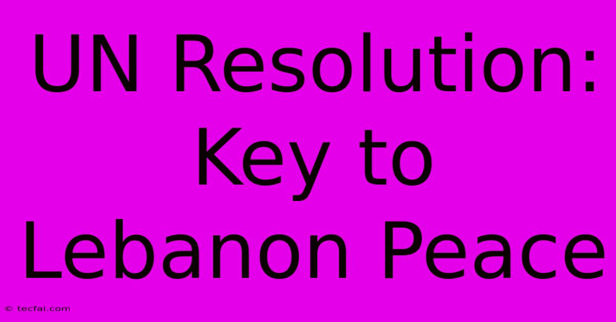 UN Resolution: Key To Lebanon Peace