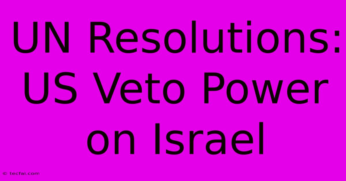 UN Resolutions: US Veto Power On Israel