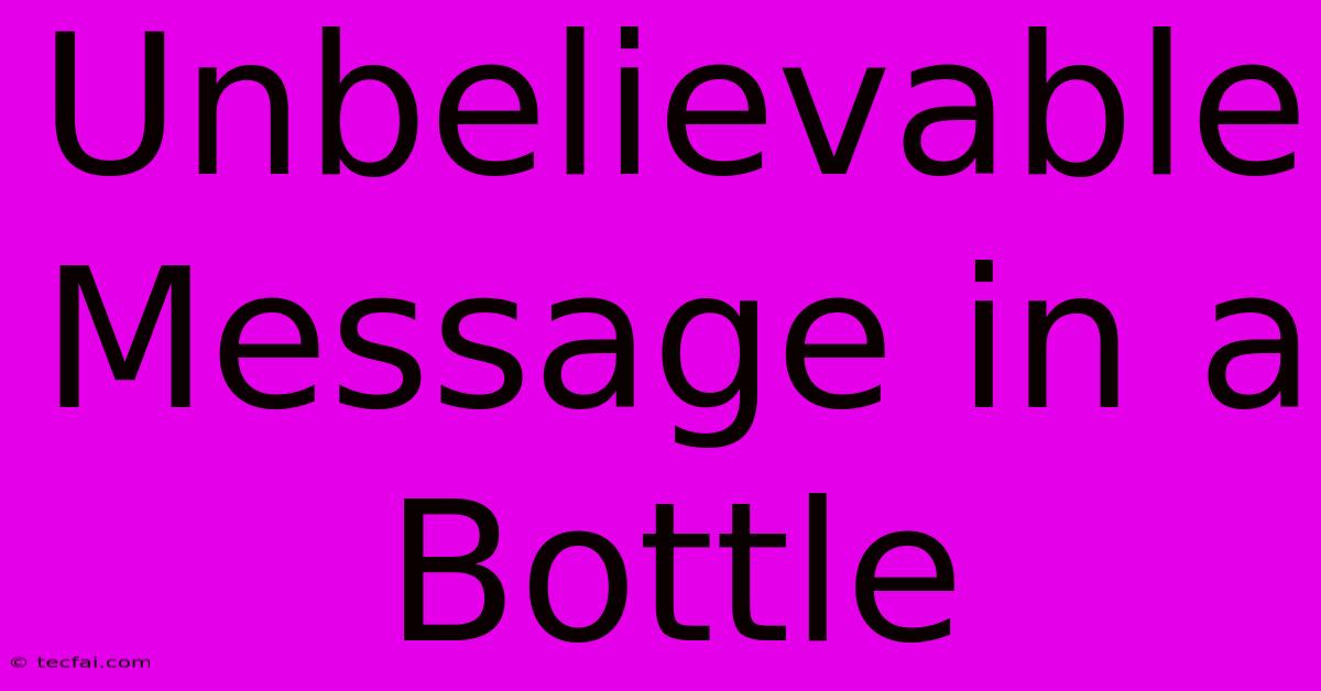 Unbelievable Message In A Bottle