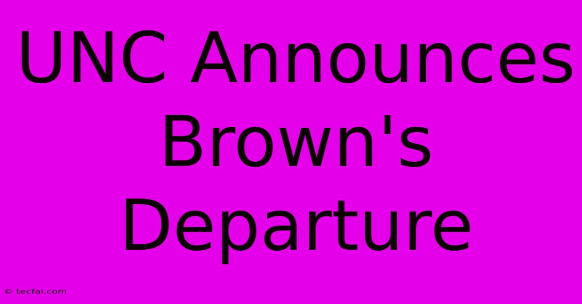 UNC Announces Brown's Departure