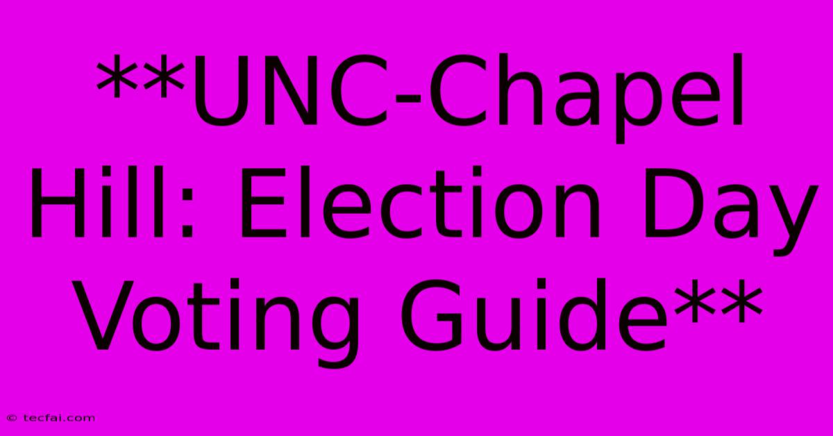 **UNC-Chapel Hill: Election Day Voting Guide**