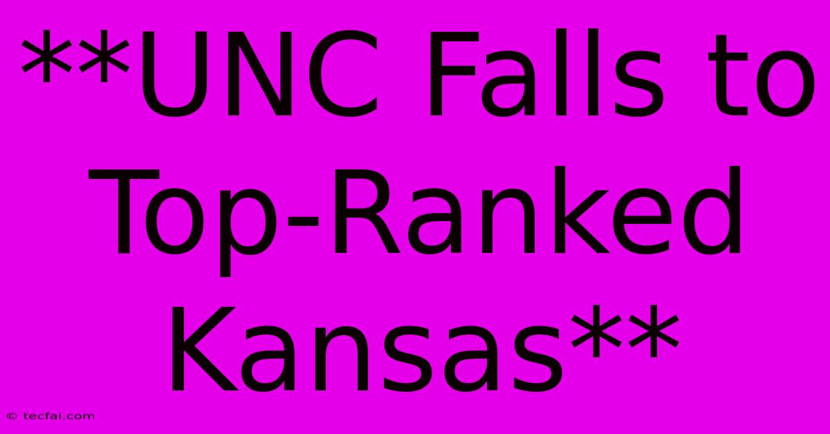 **UNC Falls To Top-Ranked Kansas** 